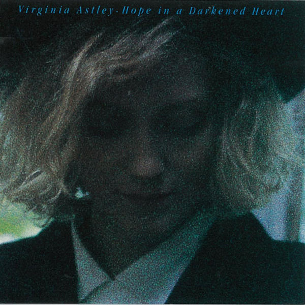 Virginia Astley: Hope in a Darkened Heart (1986)